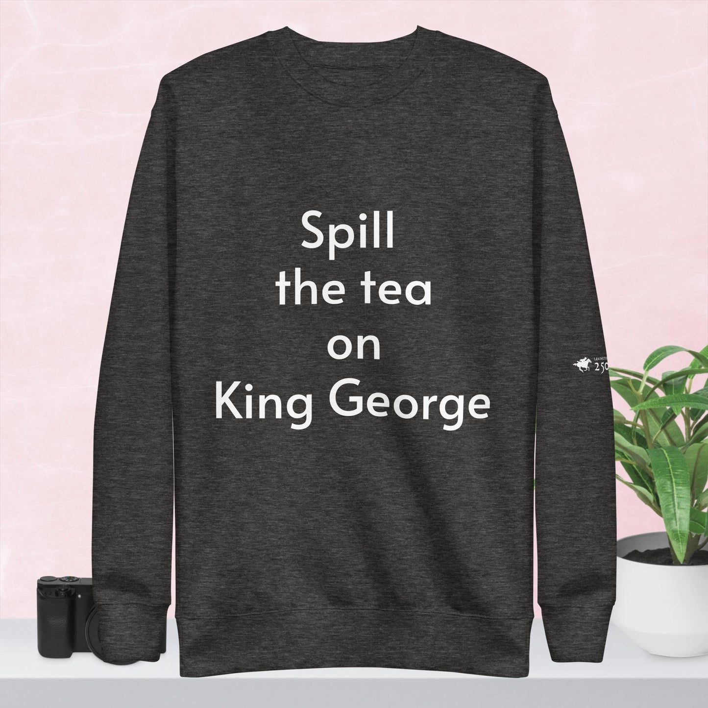 Spill the tea on the King Sweatshirt