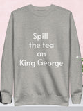 Spill the tea on the King Sweatshirt