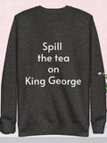 Spill the tea on the King Sweatshirt